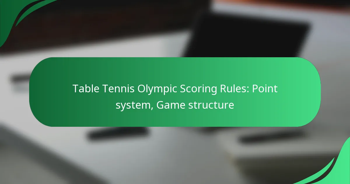 Table Tennis Olympic Scoring Rules: Point system, Game structure