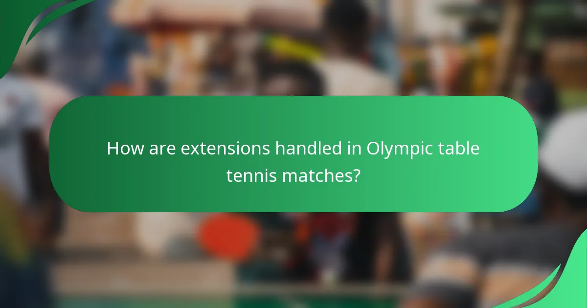 How are extensions handled in Olympic table tennis matches?