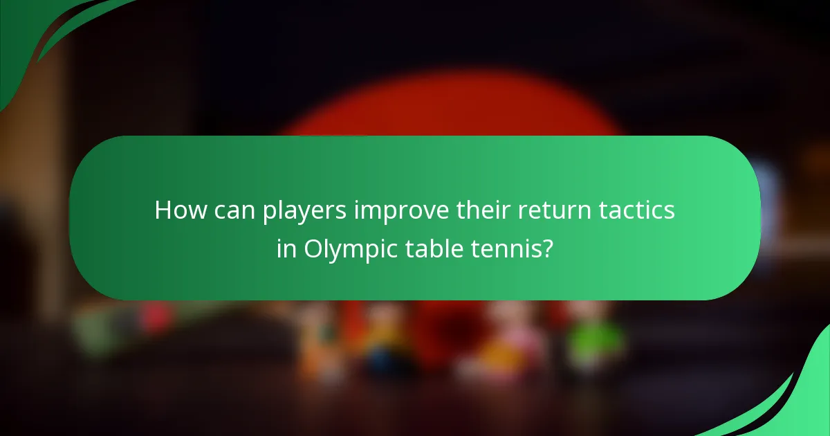 How can players improve their return tactics in Olympic table tennis?