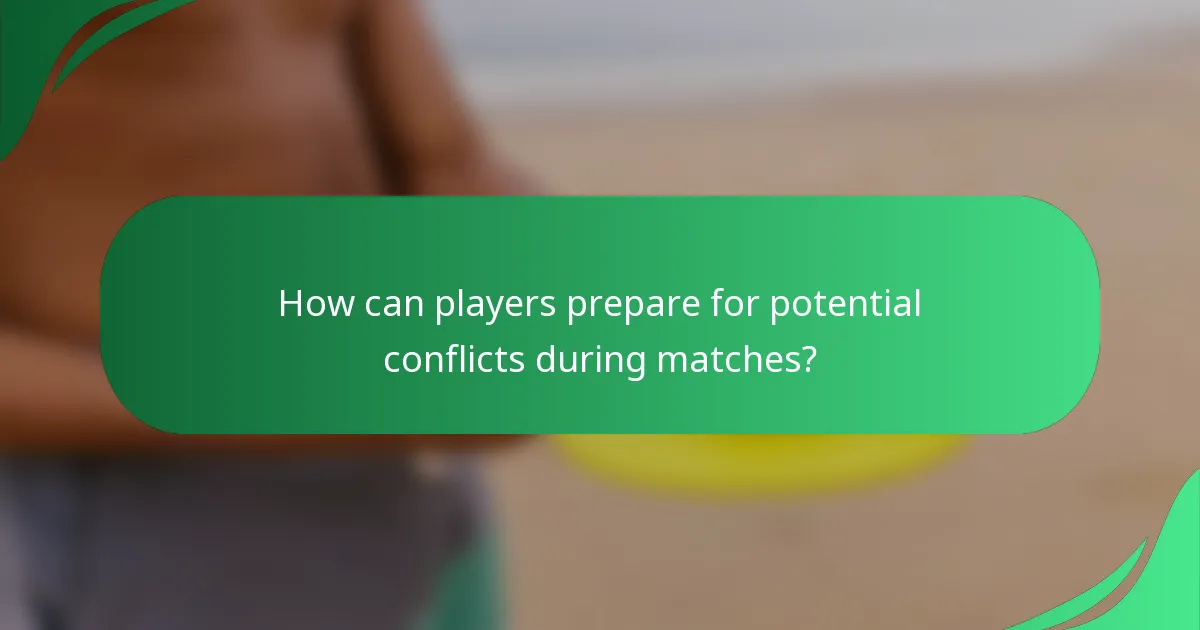 How can players prepare for potential conflicts during matches?