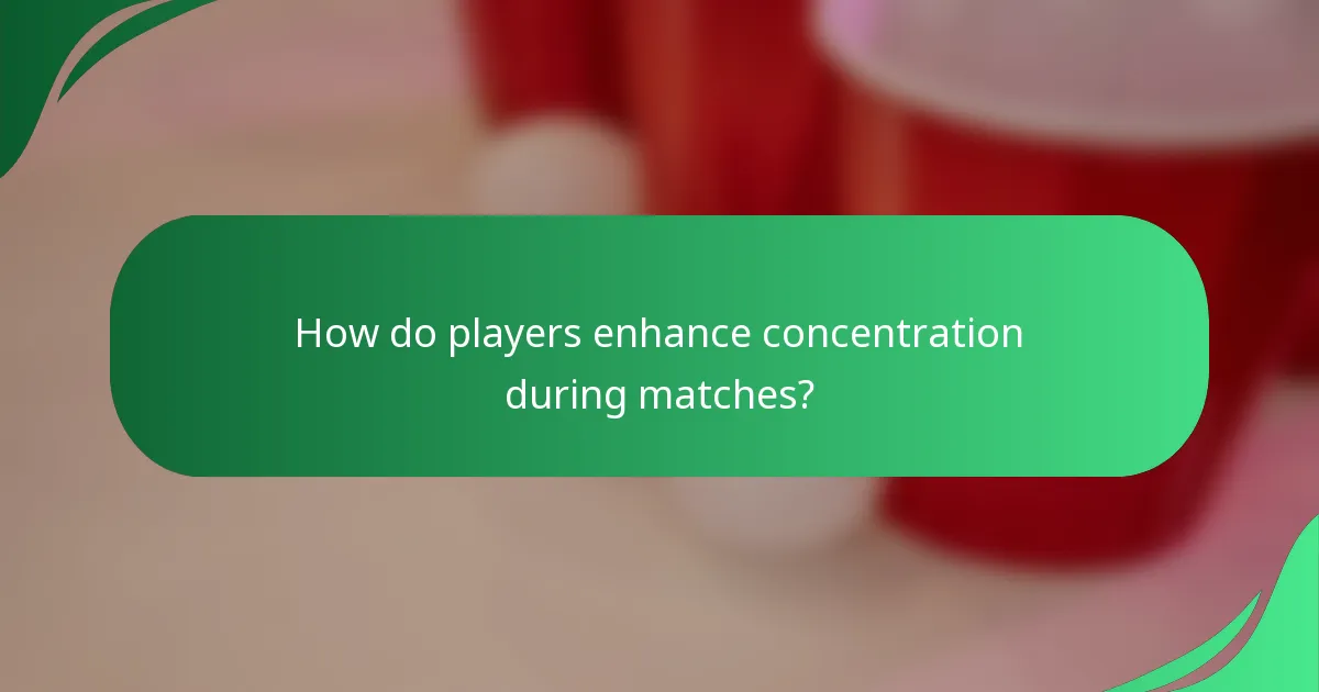 How do players enhance concentration during matches?