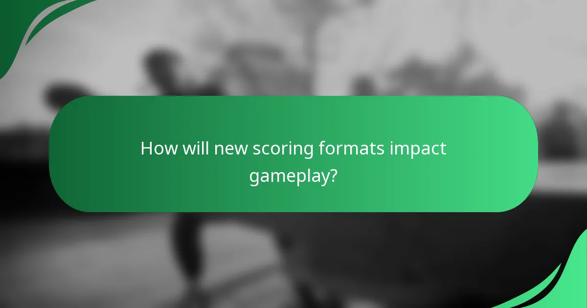 How will new scoring formats impact gameplay?