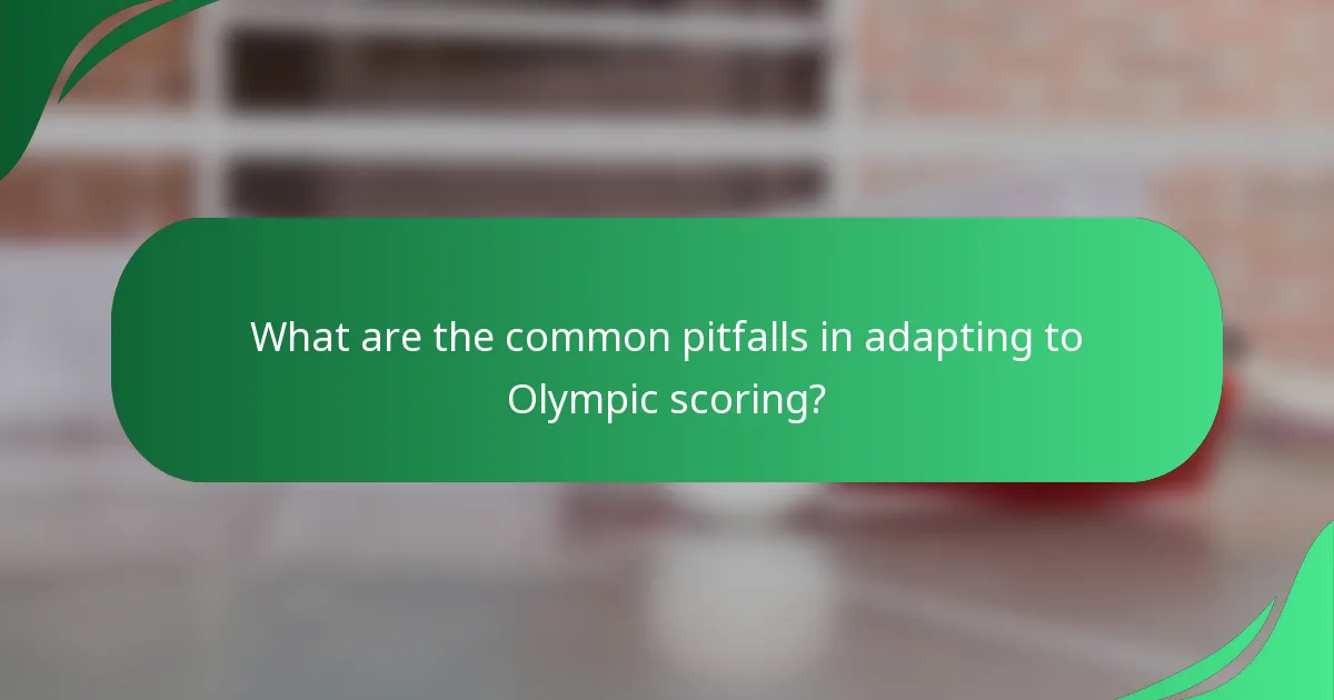 What are the common pitfalls in adapting to Olympic scoring?