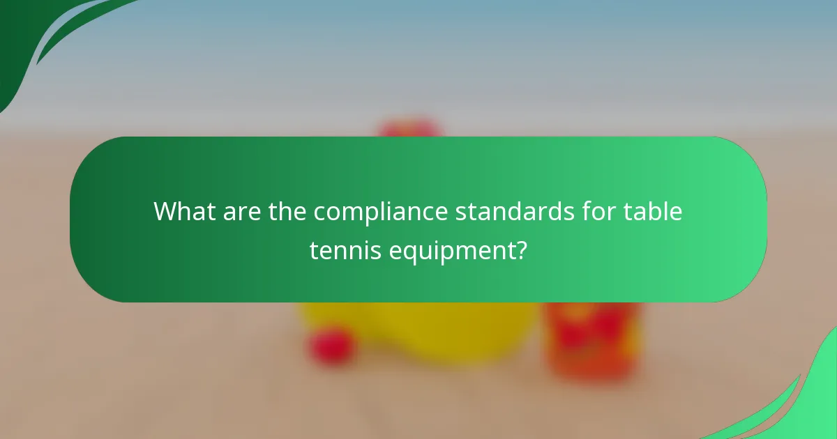 What are the compliance standards for table tennis equipment?