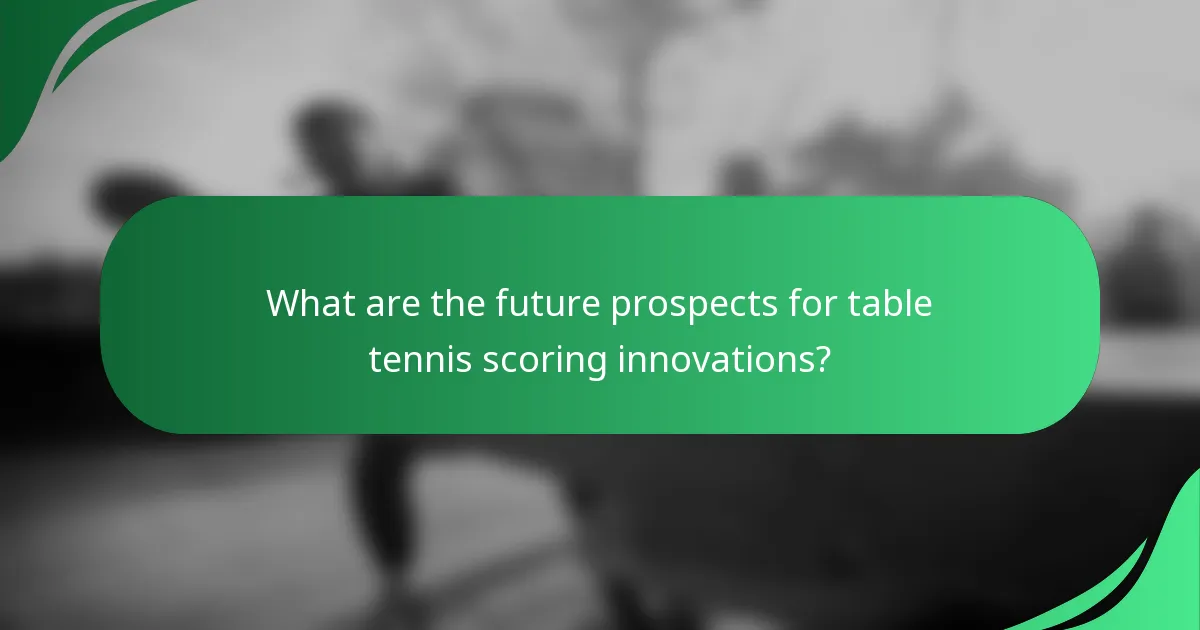 What are the future prospects for table tennis scoring innovations?