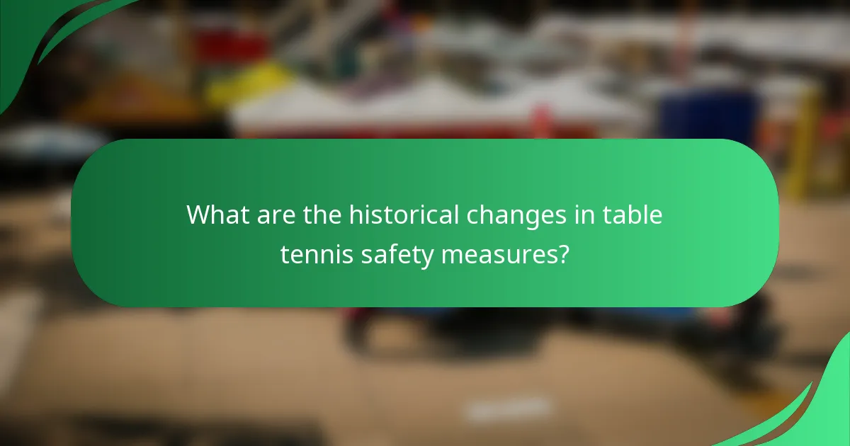 What are the historical changes in table tennis safety measures?
