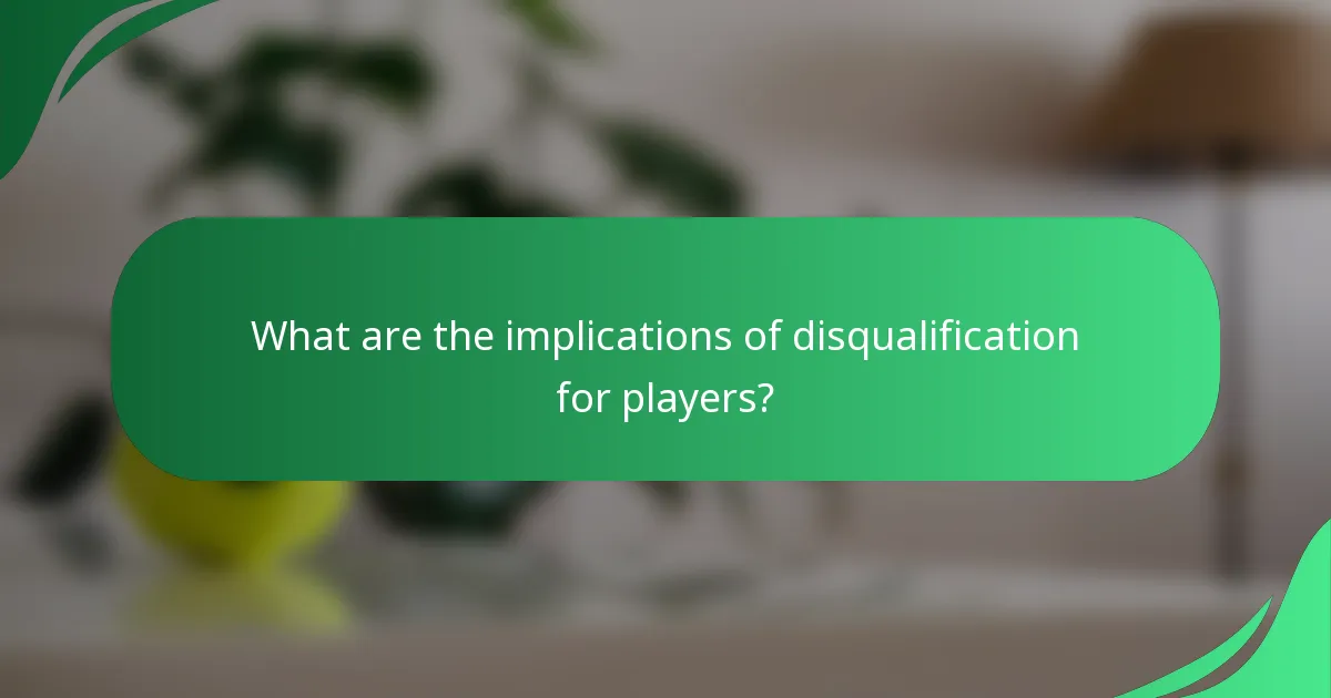 What are the implications of disqualification for players?