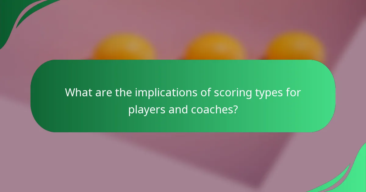 What are the implications of scoring types for players and coaches?