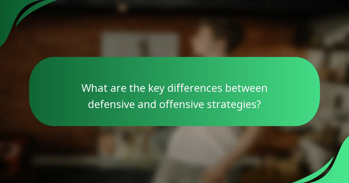 What are the key differences between defensive and offensive strategies?