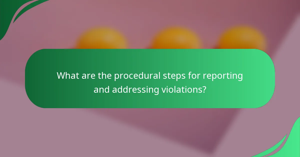 What are the procedural steps for reporting and addressing violations?