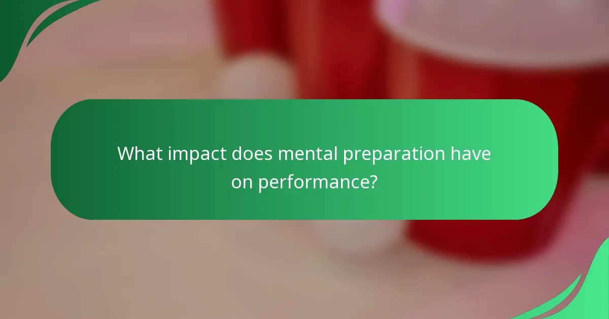 What impact does mental preparation have on performance?