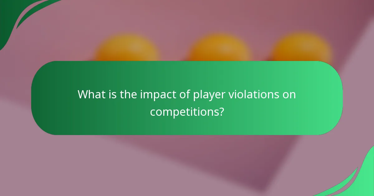 What is the impact of player violations on competitions?