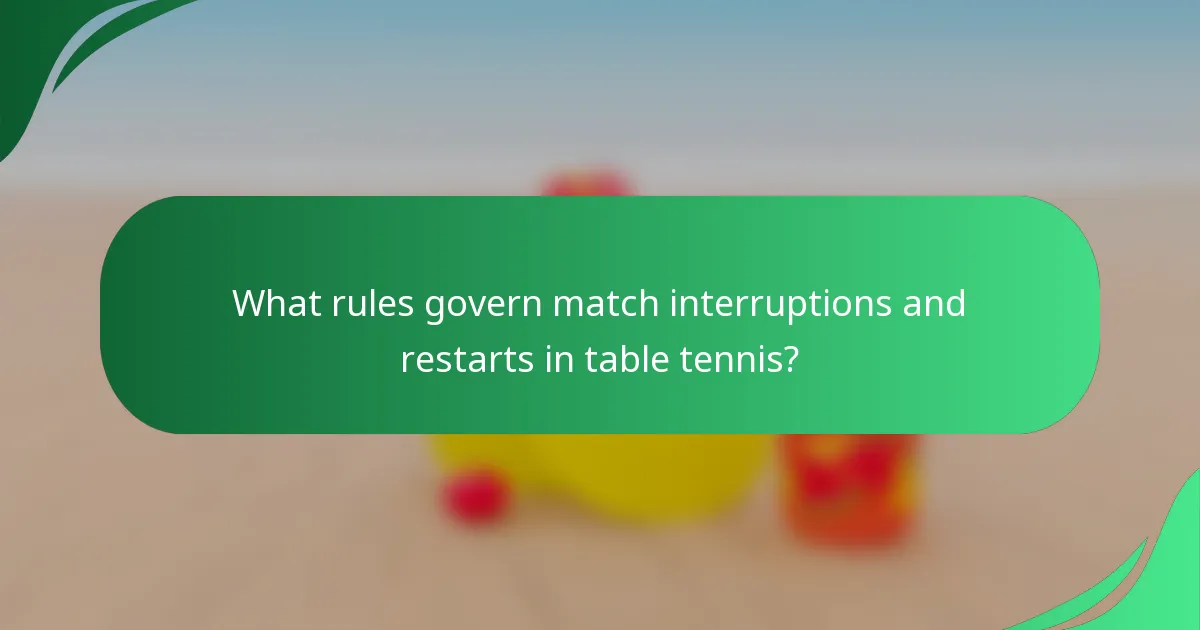 What rules govern match interruptions and restarts in table tennis?
